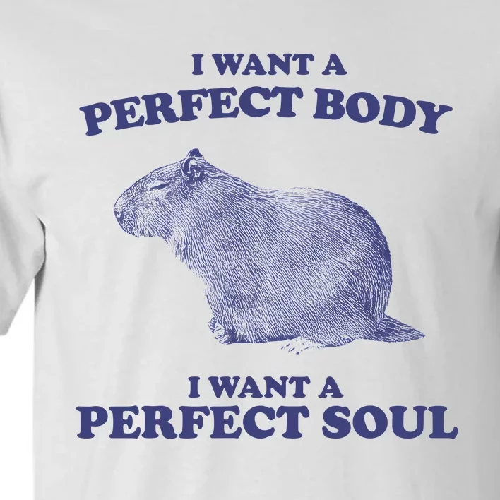 Capybara I Want A Perfect Body I Want A Perfect Soul Meme Tall T-Shirt