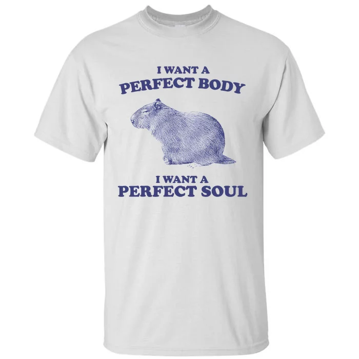 Capybara I Want A Perfect Body I Want A Perfect Soul Meme Tall T-Shirt