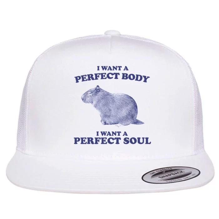 Capybara I Want A Perfect Body I Want A Perfect Soul Meme Flat Bill Trucker Hat