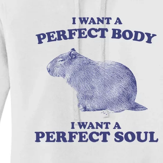 Capybara I Want A Perfect Body I Want A Perfect Soul Meme Women's Pullover Hoodie