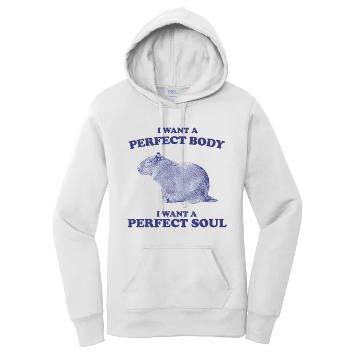 Capybara I Want A Perfect Body I Want A Perfect Soul Meme Women's Pullover Hoodie