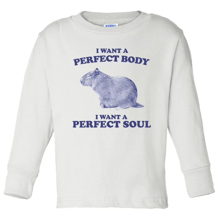 Capybara I Want A Perfect Body I Want A Perfect Soul Meme Toddler Long Sleeve Shirt