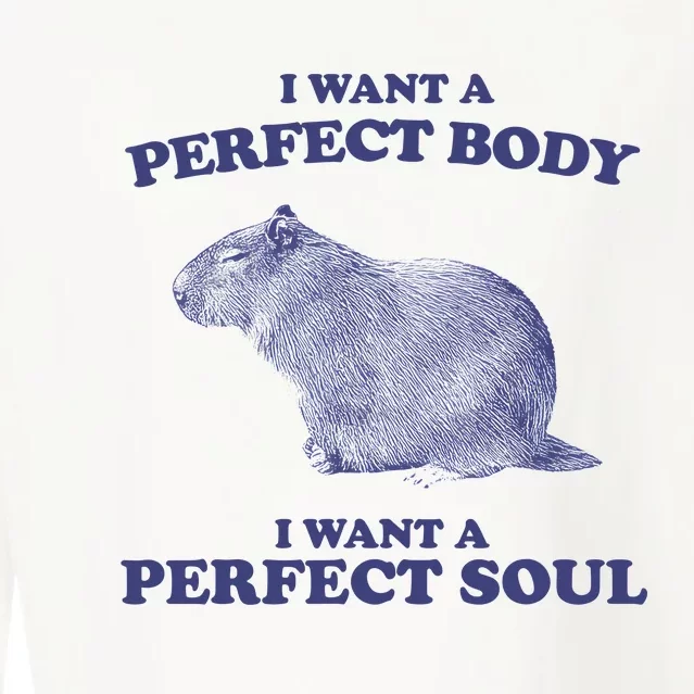 Capybara I Want A Perfect Body I Want A Perfect Soul Meme Cropped Pullover Crew