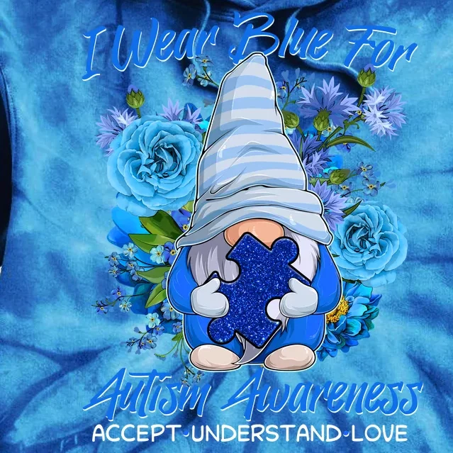 Cool I Wear Blue For Autism Awareness Accept Understand Love Flower Gnome Tie Dye Hoodie