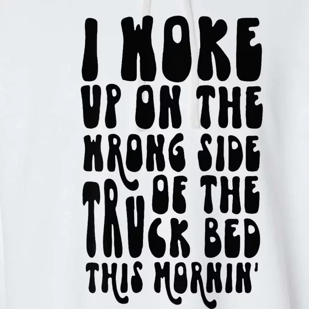 Cute I Woke Up On The Wrong Side Of The Truck Bed Garment-Dyed Fleece Hoodie