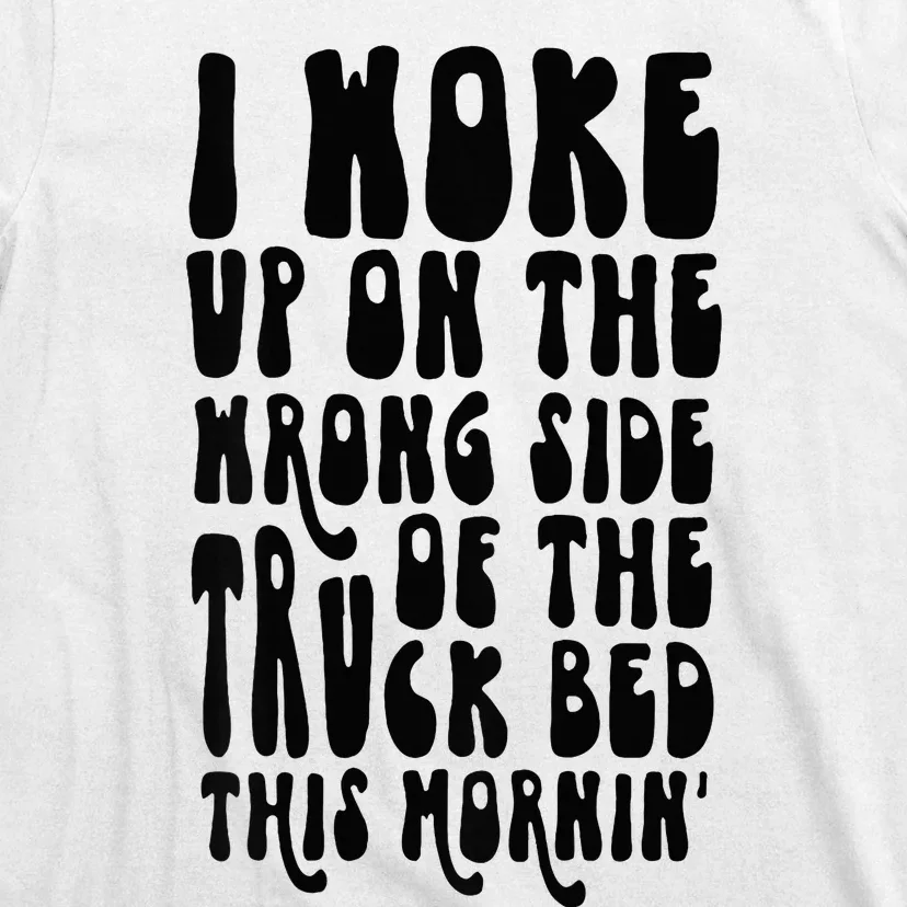 Cute I Woke Up On The Wrong Side Of The Truck Bed T-Shirt