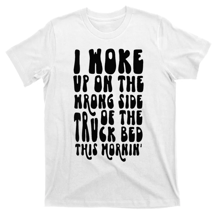 Cute I Woke Up On The Wrong Side Of The Truck Bed T-Shirt