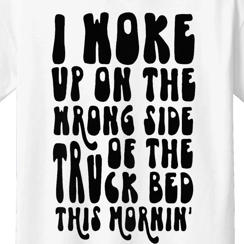 Cute I Woke Up On The Wrong Side Of The Truck Bed Kids T-Shirt