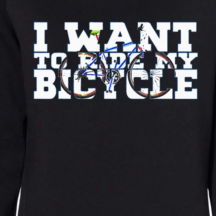 Cycling I Want To Ride My Bicycle Womens California Wash Sweatshirt