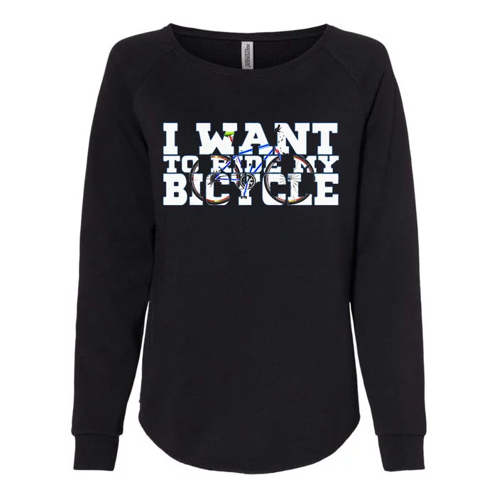 Cycling I Want To Ride My Bicycle Womens California Wash Sweatshirt