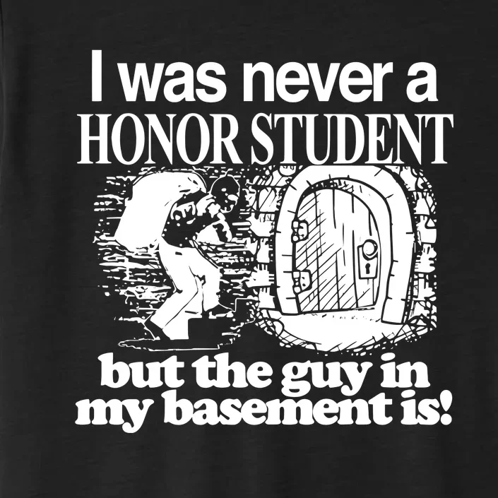 Classy I Was Never A Honor Student But The Guy In My Basement Is ChromaSoft Performance T-Shirt