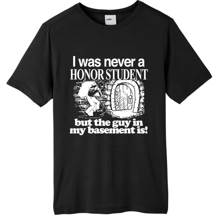 Classy I Was Never A Honor Student But The Guy In My Basement Is ChromaSoft Performance T-Shirt