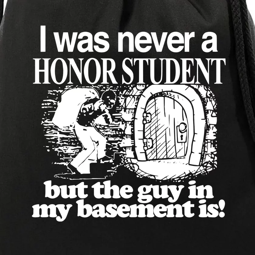 Classy I Was Never A Honor Student But The Guy In My Basement Is Drawstring Bag