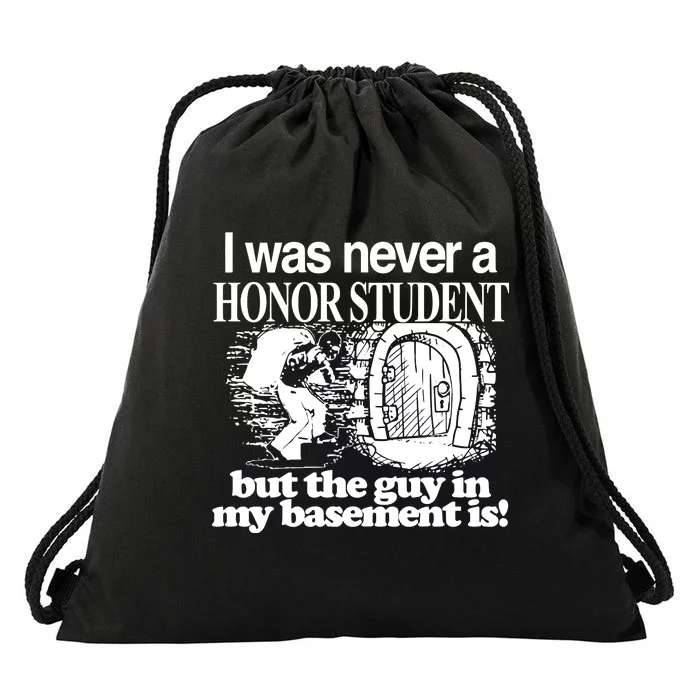 Classy I Was Never A Honor Student But The Guy In My Basement Is Drawstring Bag