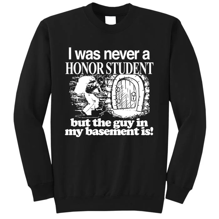 Classy I Was Never A Honor Student But The Guy In My Basement Is Tall Sweatshirt