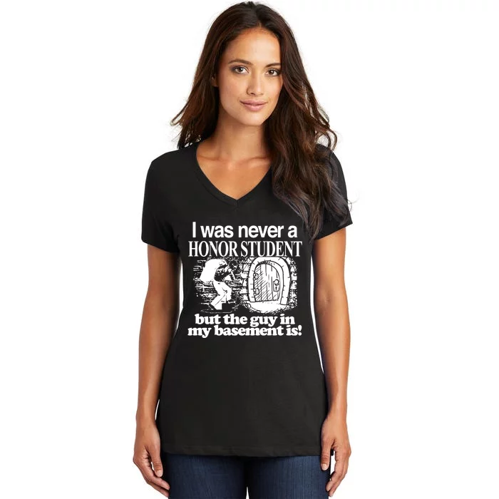 Classy I Was Never A Honor Student But The Guy In My Basement Is Women's V-Neck T-Shirt