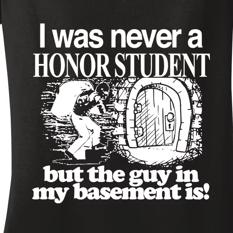 Classy I Was Never A Honor Student But The Guy In My Basement Is Women's V-Neck T-Shirt