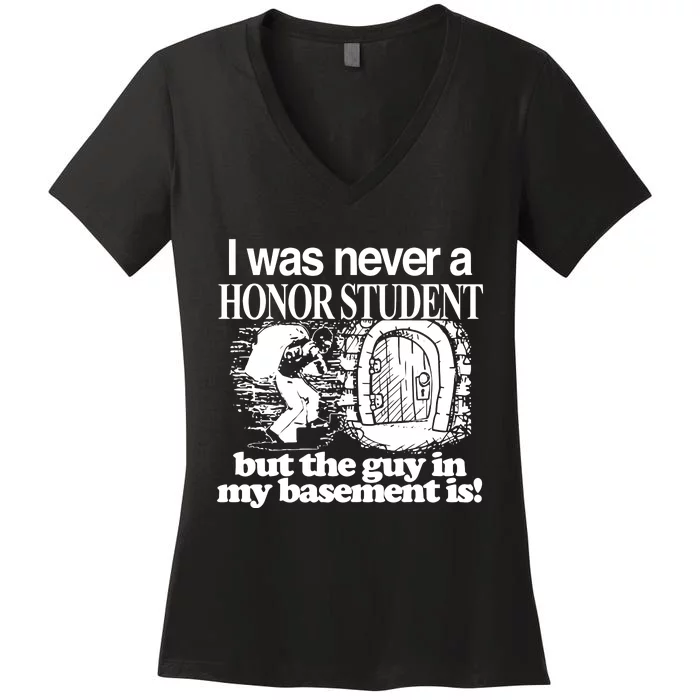 Classy I Was Never A Honor Student But The Guy In My Basement Is Women's V-Neck T-Shirt