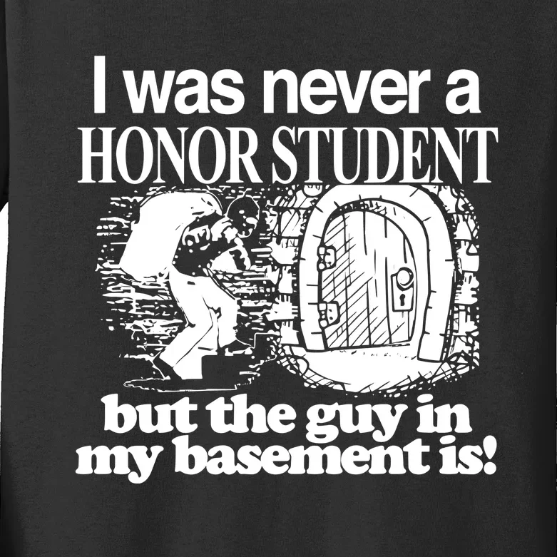 Classy I Was Never A Honor Student But The Guy In My Basement Is Kids Long Sleeve Shirt