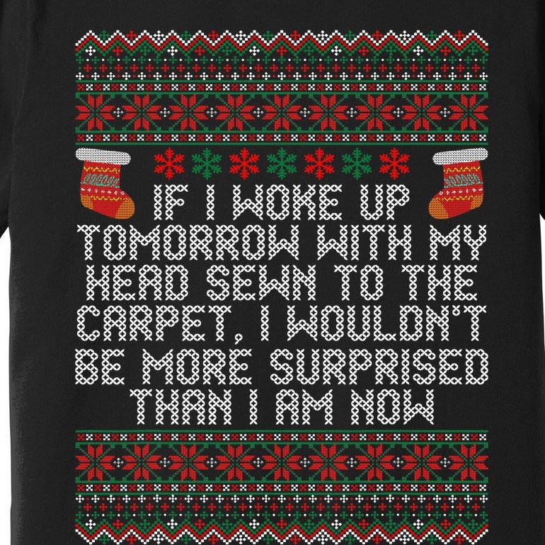 Christmas I Woke up Tomorrow With My Head Sewn to the Carpet Premium T-Shirt