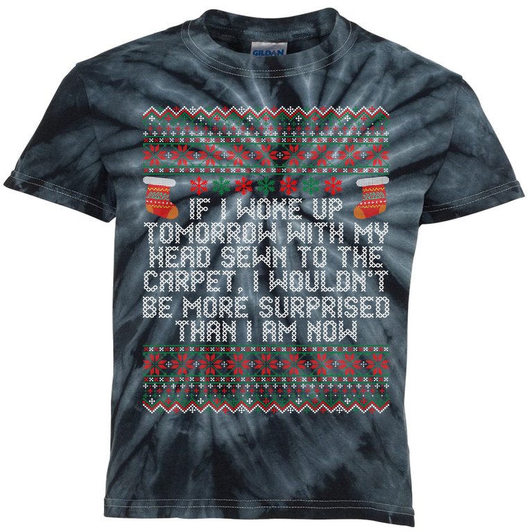 Christmas I Woke up Tomorrow With My Head Sewn to the Carpet Kids Tie-Dye T-Shirt