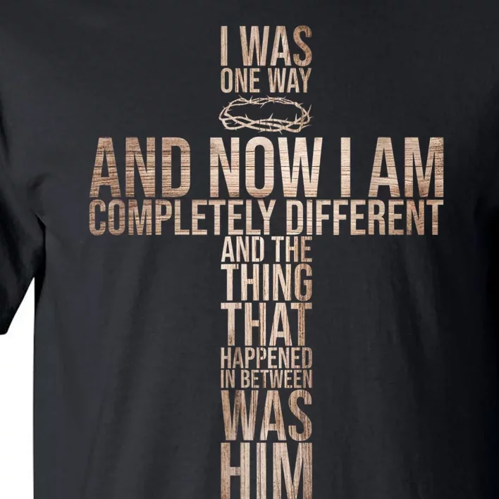 Christian I Was One Way And Now I Am Completely Different Tall T-Shirt