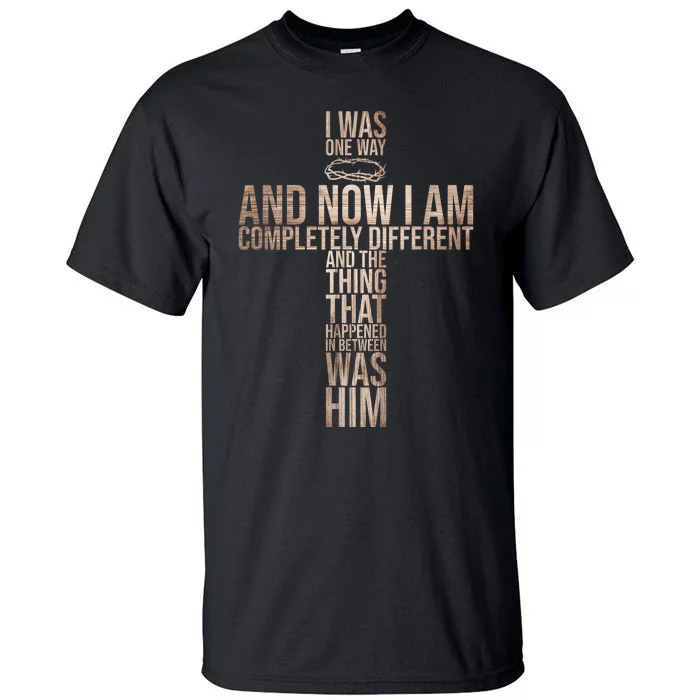 Christian I Was One Way And Now I Am Completely Different Tall T-Shirt