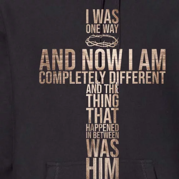 Christian I Was One Way And Now I Am Completely Different Premium Hoodie