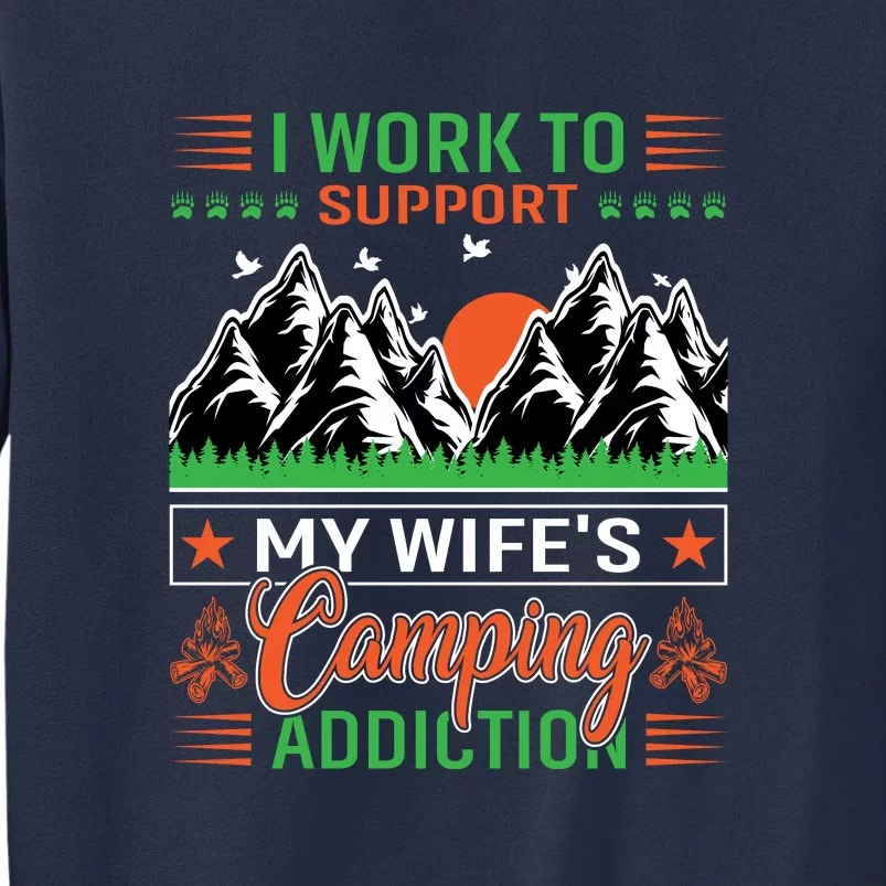 Camping I Work To Support My Wifes Camping Addiction Gift Sweatshirt