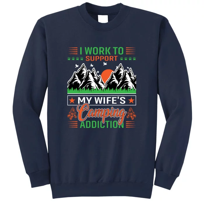 Camping I Work To Support My Wifes Camping Addiction Gift Sweatshirt