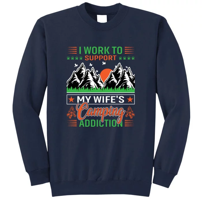 Camping I Work To Support My Wifes Camping Addiction Gift Tall Sweatshirt