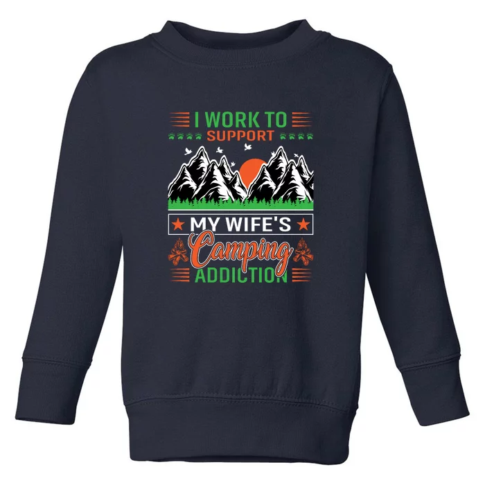 Camping I Work To Support My Wifes Camping Addiction Gift Toddler Sweatshirt