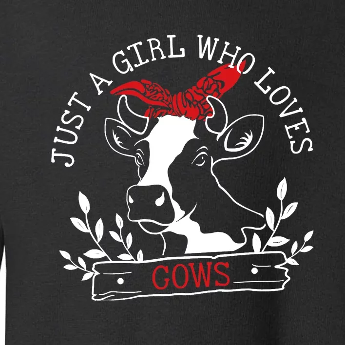 Cow Just A Girl Who Loves Cows Wo Farmer Farm Flower Toddler Sweatshirt