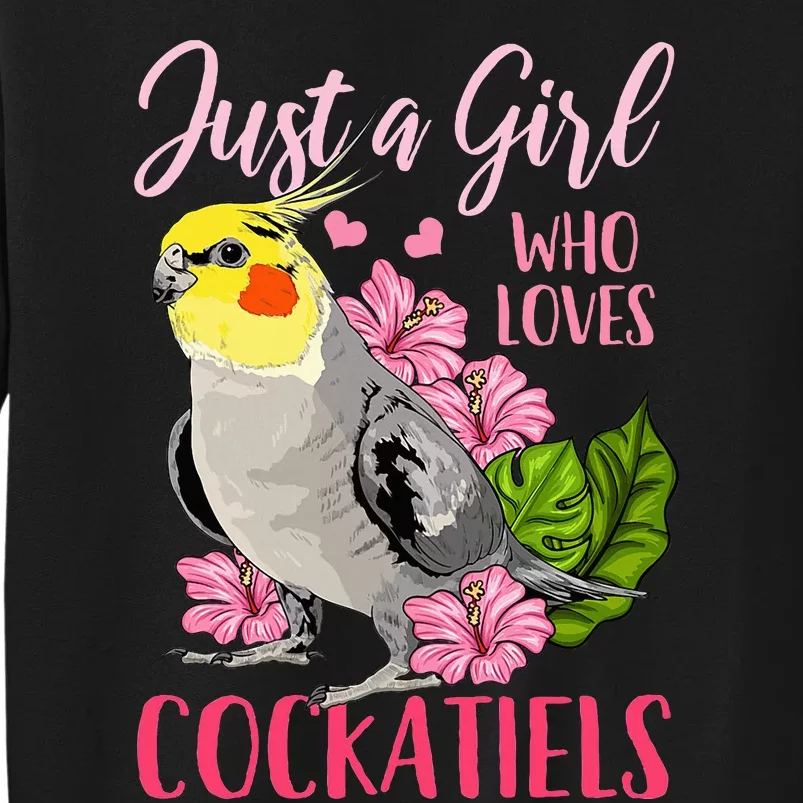 Cockatiel Just A Girl Who Loves Cockatiels Cute Gift Tall Sweatshirt