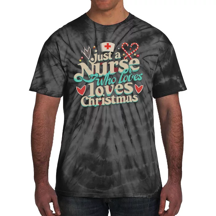 Christmas Just A Nurse Who Loves Christmas Tie-Dye T-Shirt