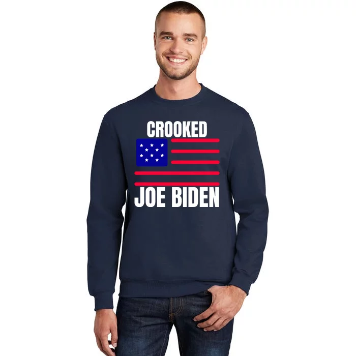 Crooked Joe Biden Trump Quote Called Joe Biden Crooked Tall Sweatshirt