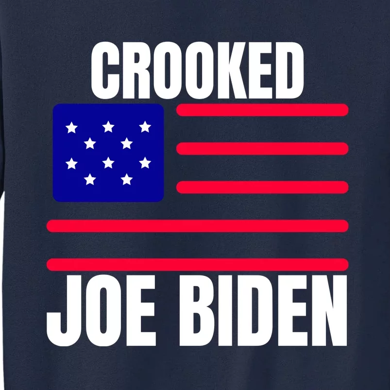 Crooked Joe Biden Trump Quote Called Joe Biden Crooked Tall Sweatshirt