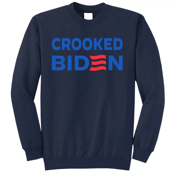 Crooked Joe Biden Trump Quote Called Joe Biden Crooked Tall Sweatshirt