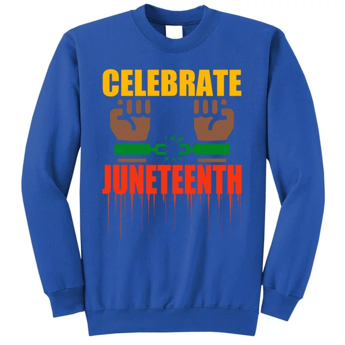 Celebrate Juneteenth Breaking Chains Slavery Freedom Funny Gift Tall Sweatshirt