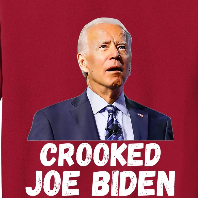 Crooked Joe Biden Trump Quote Called Joe Biden Crooked Tall Sweatshirt