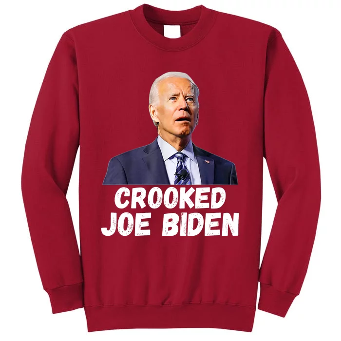 Crooked Joe Biden Trump Quote Called Joe Biden Crooked Tall Sweatshirt