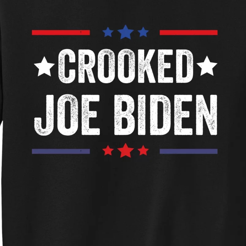 Crooked Joe Biden Trump Quote Called Joe Biden Crooked Tall Sweatshirt