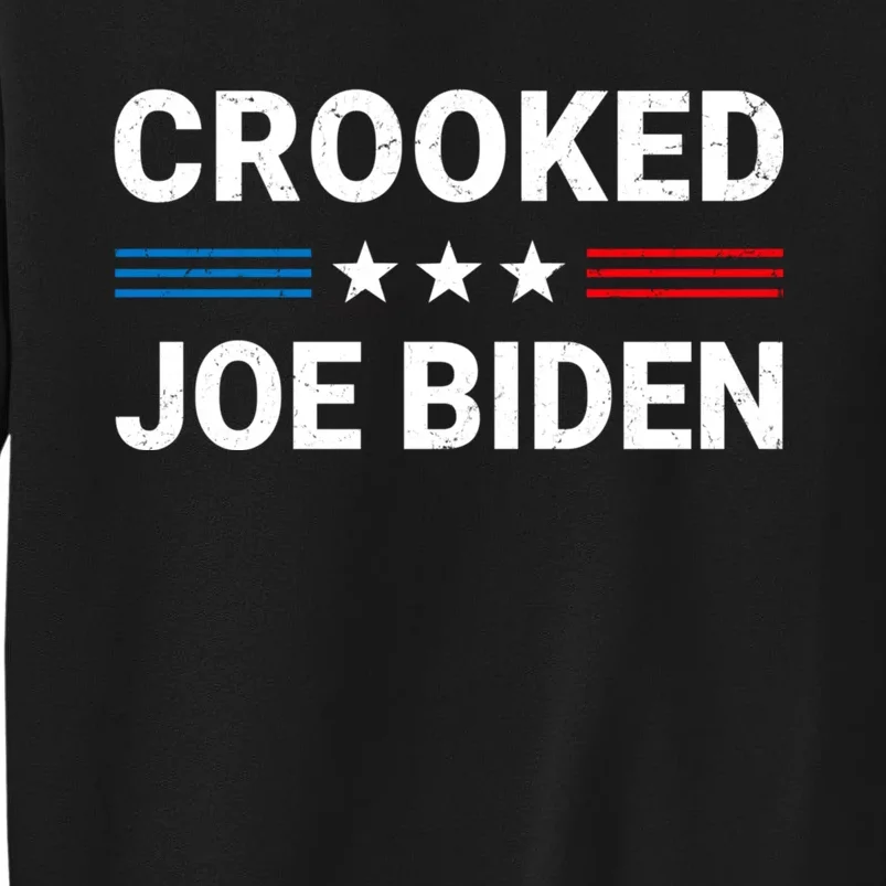 Crooked Joe Biden Trump Quote Called Joe Biden Crooked Tall Sweatshirt