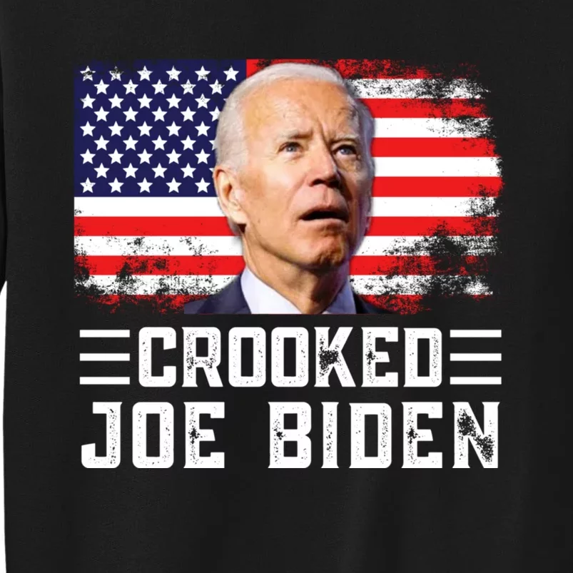 Crooked Joe Biden Trump Quote Called Joe Biden Crooked Tall Sweatshirt