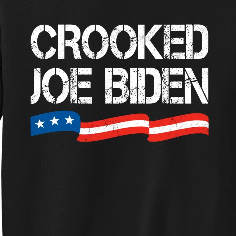 Crooked Joe Biden Trump Quote Called Joe Biden Crooked Tall Sweatshirt