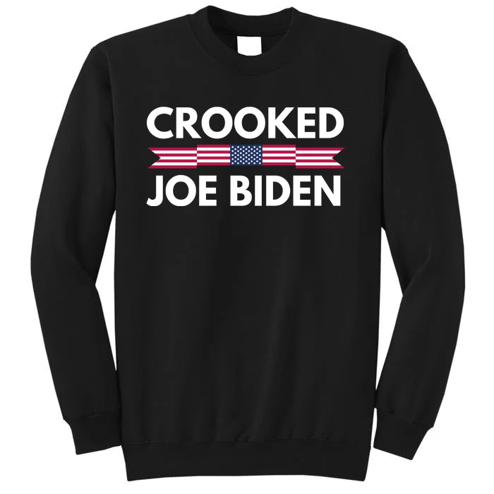 Crooked Joe Biden Trump Quote Called Joe Biden Crooked Tall Sweatshirt