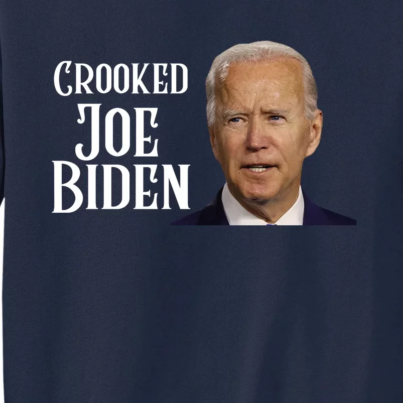 Crooked Joe Biden Tall Sweatshirt