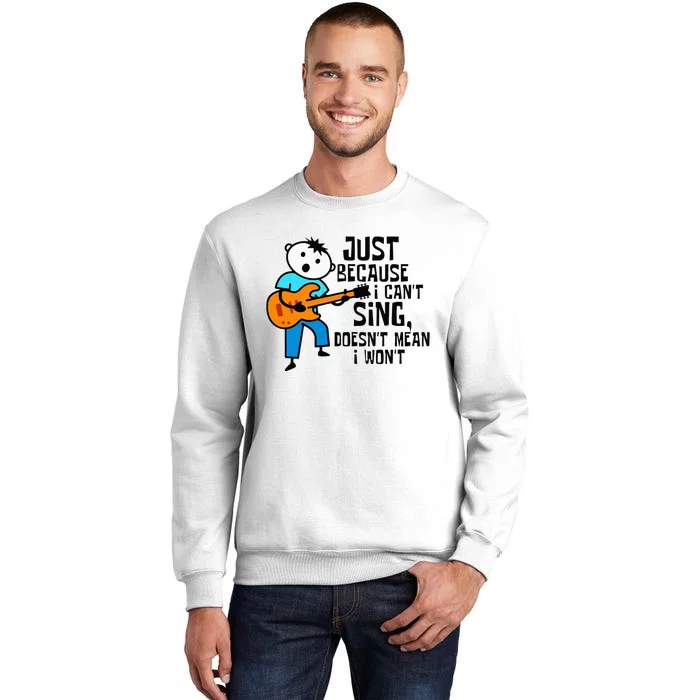 Cute Just Because I Can't Sing Doesn't Mean I Won't Sweatshirt