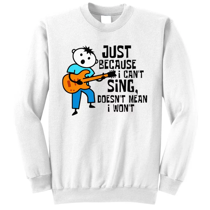 Cute Just Because I Can't Sing Doesn't Mean I Won't Sweatshirt