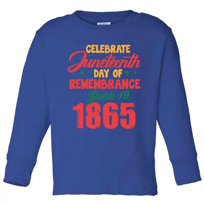 Celebrate Juneteenth Day Of Remembrance June 19 1865 Gift Toddler Long Sleeve Shirt